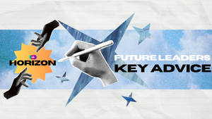 Lessons Learned: Key career advice from our Horizon Future Leaders
